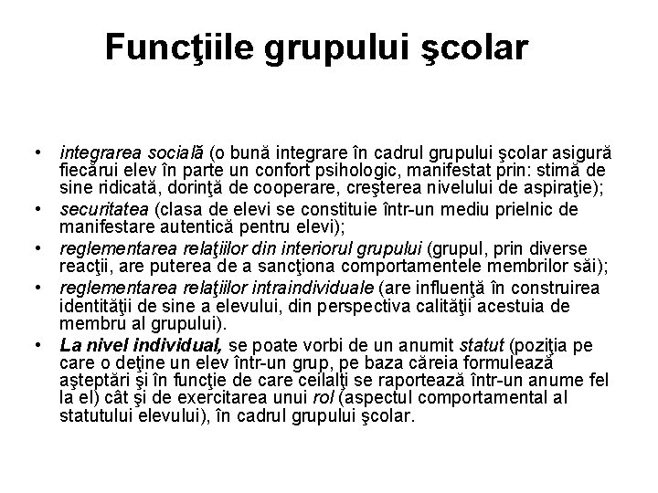 Funcţiile grupului şcolar • integrarea socială (o bună integrare în cadrul grupului şcolar asigură