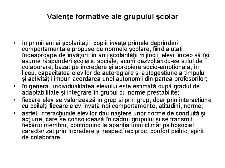 Valenţe formative ale grupului şcolar • în primii ani ai şcolarităţii, copiii învaţă primele