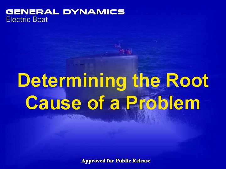 Determining the Root Cause of a Problem Determining Root Cause Approved for Public Release