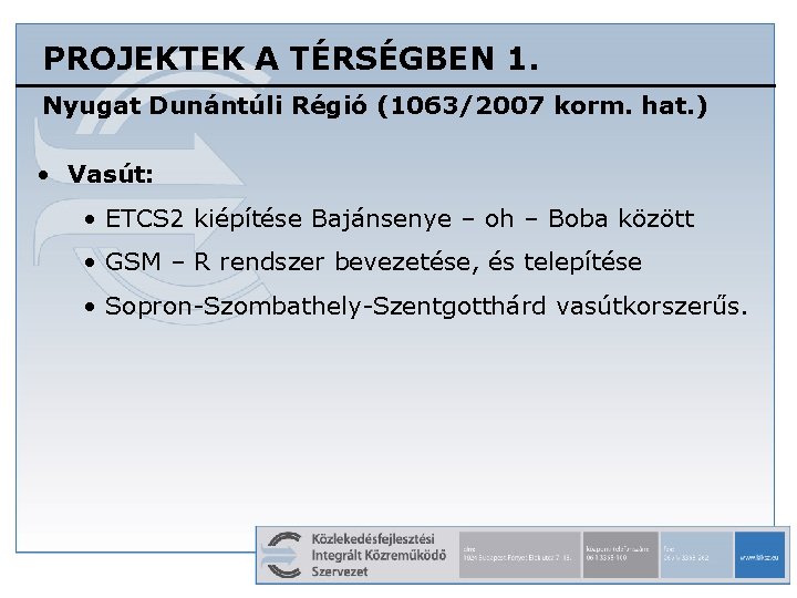 PROJEKTEK A TÉRSÉGBEN 1. Nyugat Dunántúli Régió (1063/2007 korm. hat. ) • Vasút: •