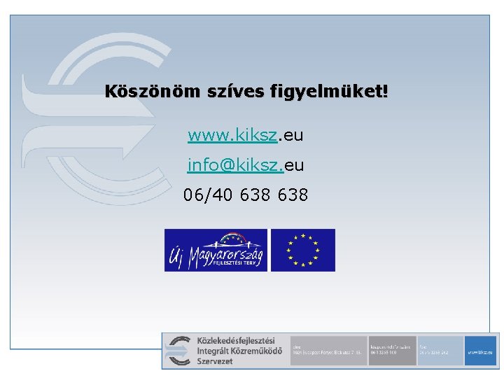 Köszönöm szíves figyelmüket! www. kiksz. eu info@kiksz. eu 06/40 638 