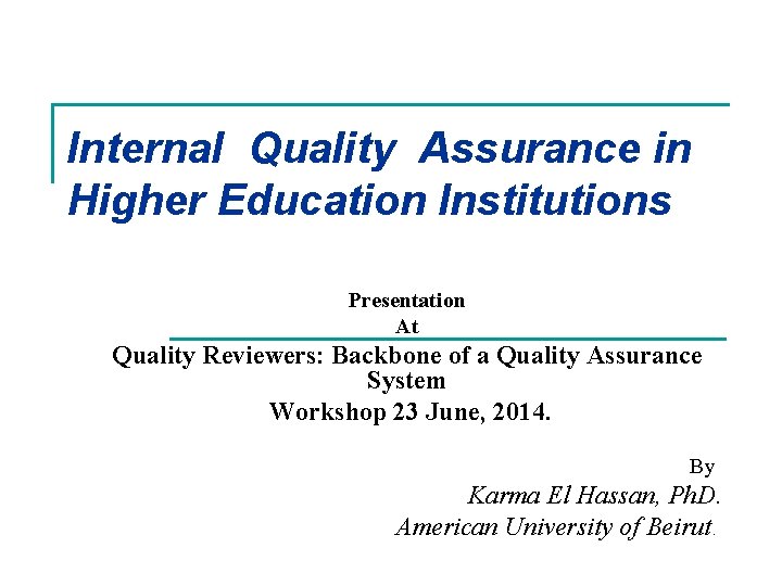 Internal Quality Assurance in Higher Education Institutions Presentation At Quality Reviewers: Backbone of a Internal Quality Assurance in Higher Education Institutions Presentation At Quality Reviewers: Backbone of a