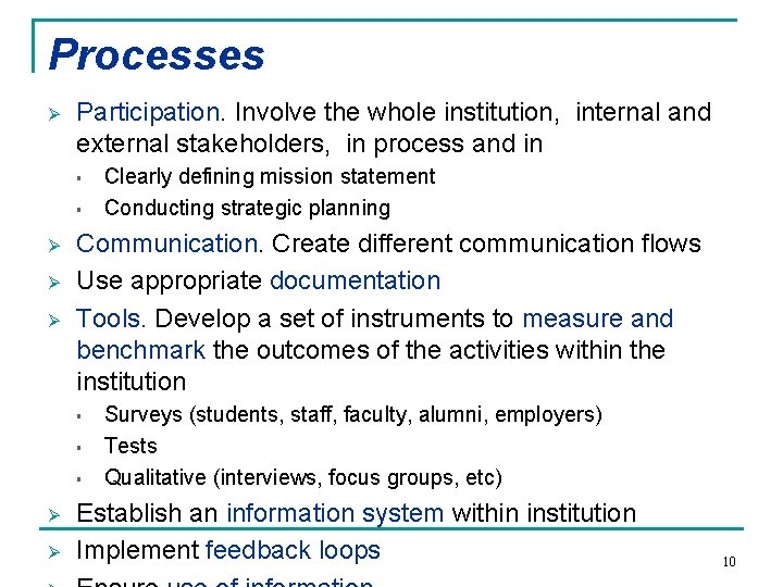 Processes Ø Participation. Involve the whole institution, internal and external stakeholders, in process and Processes Ø Participation. Involve the whole institution, internal and external stakeholders, in process and