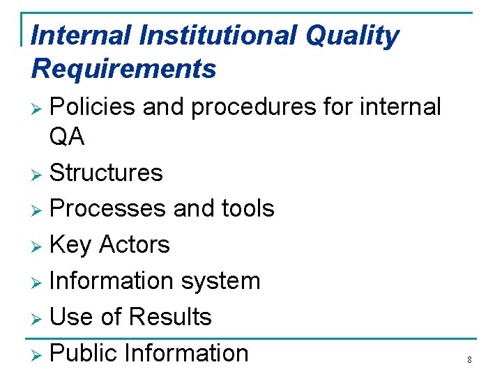 Internal Institutional Quality Requirements Policies and procedures for internal QA Ø Structures Ø Processes Internal Institutional Quality Requirements Policies and procedures for internal QA Ø Structures Ø Processes