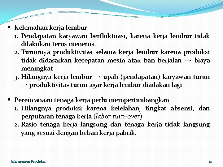 § Kelemahan kerja lembur: 1. Pendapatan karyawan berfluktuasi, karena kerja lembur tidak dilakukan terus § Kelemahan kerja lembur: 1. Pendapatan karyawan berfluktuasi, karena kerja lembur tidak dilakukan terus