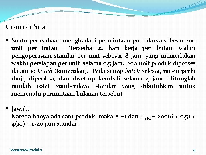 Contoh Soal § Suatu perusahaan menghadapi permintaan produknya sebesar 200 unit per bulan. Tersedia