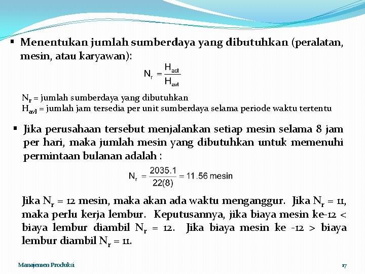 § Menentukan jumlah sumberdaya yang dibutuhkan (peralatan, mesin, atau karyawan): Nr = jumlah sumberdaya § Menentukan jumlah sumberdaya yang dibutuhkan (peralatan, mesin, atau karyawan): Nr = jumlah sumberdaya