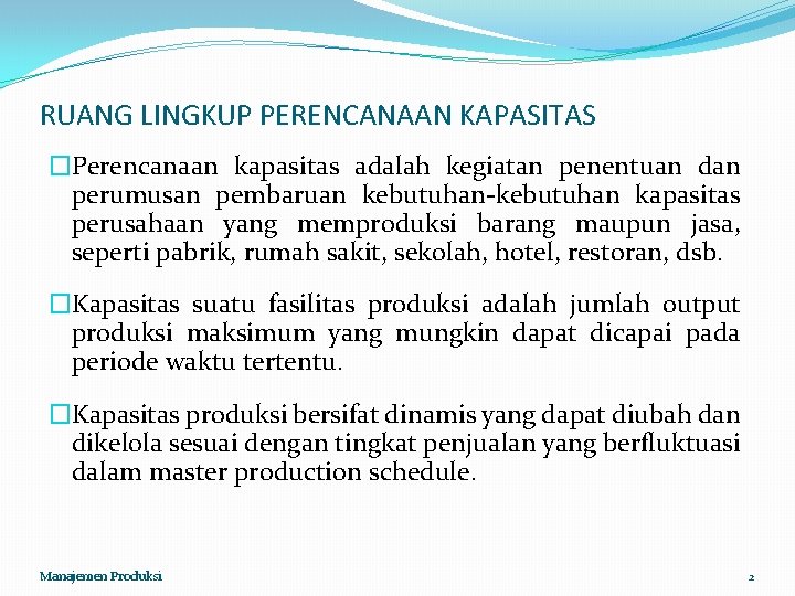 RUANG LINGKUP PERENCANAAN KAPASITAS �Perencanaan kapasitas adalah kegiatan penentuan dan perumusan pembaruan kebutuhan-kebutuhan kapasitas RUANG LINGKUP PERENCANAAN KAPASITAS �Perencanaan kapasitas adalah kegiatan penentuan dan perumusan pembaruan kebutuhan-kebutuhan kapasitas