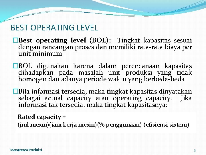 BEST OPERATING LEVEL �Best operating level (BOL): Tingkat kapasitas sesuai dengan rancangan proses dan