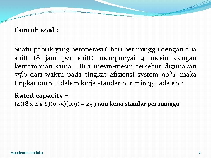 Contoh soal : Suatu pabrik yang beroperasi 6 hari per minggu dengan dua shift