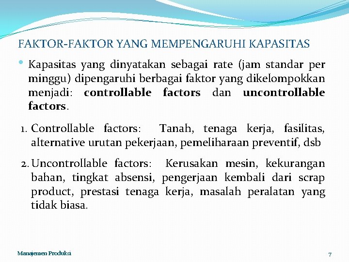 FAKTOR-FAKTOR YANG MEMPENGARUHI KAPASITAS • Kapasitas yang dinyatakan sebagai rate (jam standar per minggu)