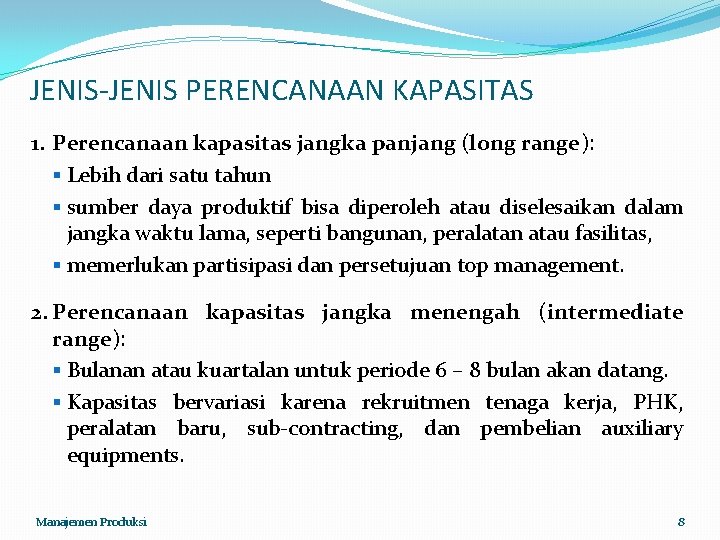 JENIS-JENIS PERENCANAAN KAPASITAS 1. Perencanaan kapasitas jangka panjang (long range): § Lebih dari satu