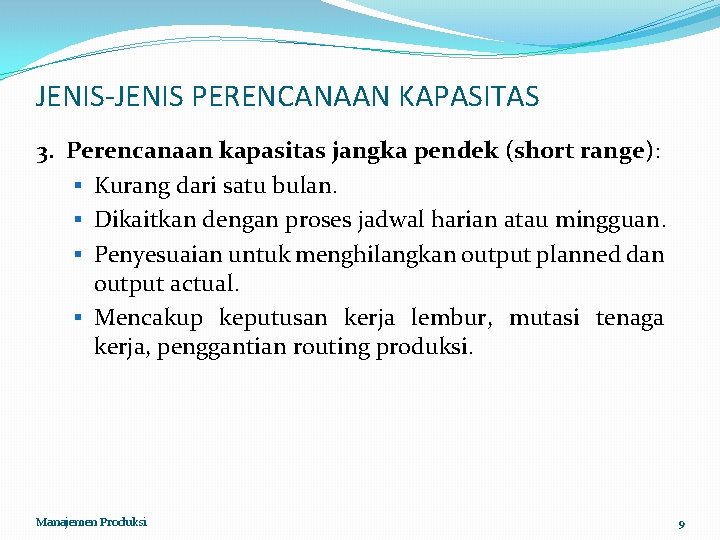 JENIS-JENIS PERENCANAAN KAPASITAS 3. Perencanaan kapasitas jangka pendek (short range): § Kurang dari satu