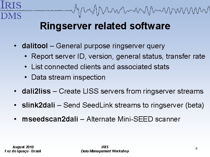 Ringserver related software • dalitool – General purpose ringserver query • Report server ID,