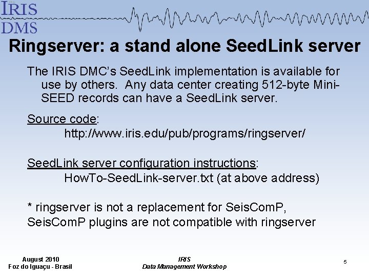 Ringserver: a stand alone Seed. Link server The IRIS DMC’s Seed. Link implementation is