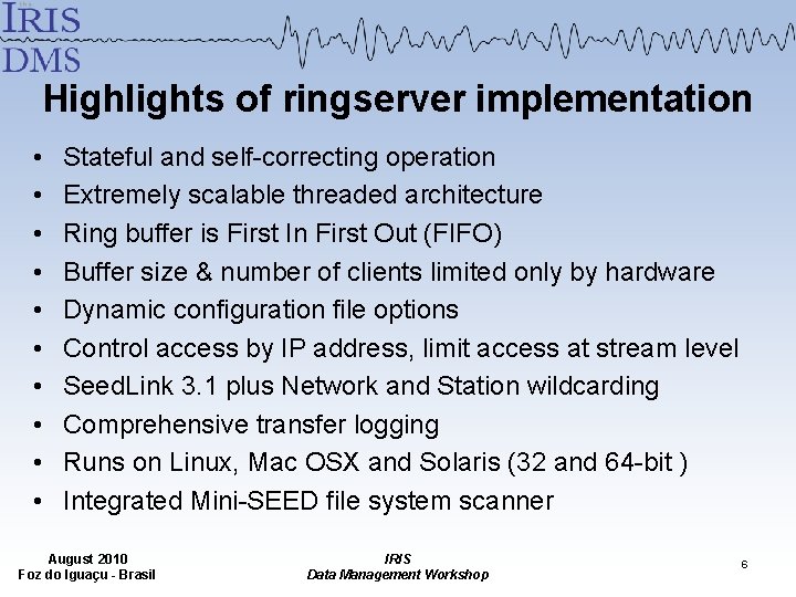 Highlights of ringserver implementation • • • Stateful and self-correcting operation Extremely scalable threaded