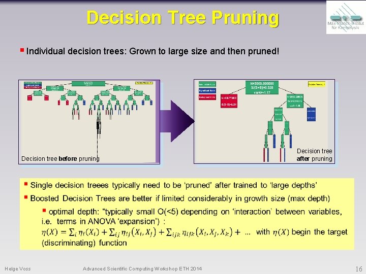 Decision Tree Pruning § Individual decision trees: Grown to large size and then pruned!