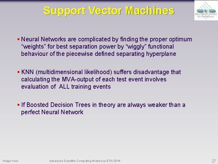 Support Vector Machines § Neural Networks are complicated by finding the proper optimum “weights”