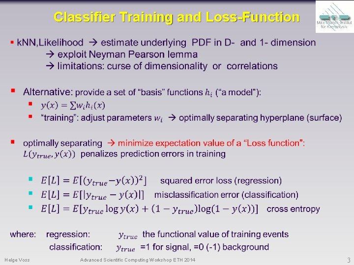 Classifier Training and Loss-Function Helge Voss Advanced Scientific Computing Workshop ETH 2014 3 