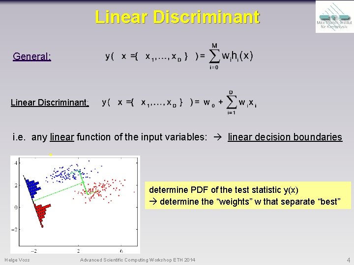 Linear Discriminant General: Linear Discriminant: i. e. any linear function of the input variables: