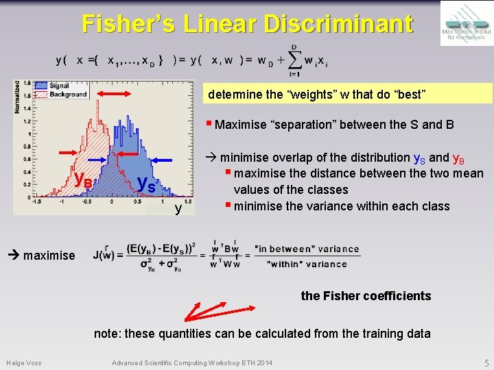Fisher’s Linear Discriminant determine the “weights” w that do “best” § Maximise “separation” between