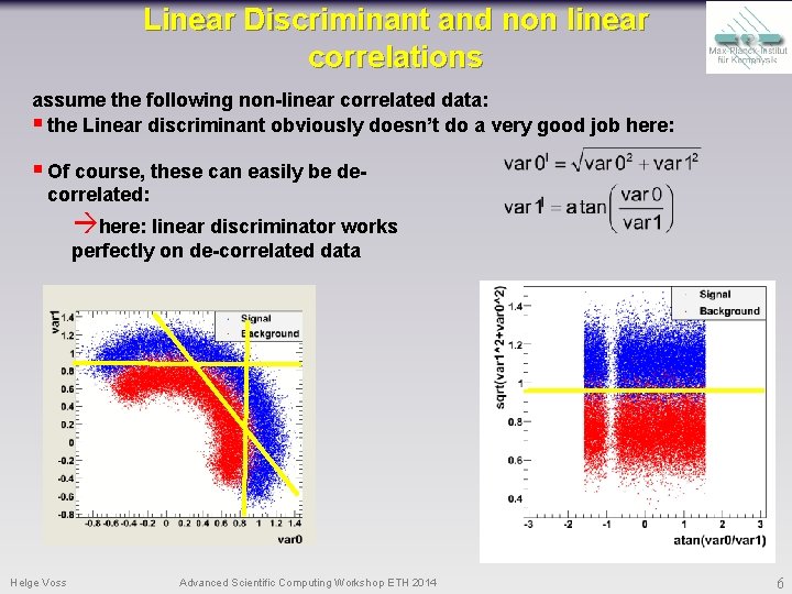 Linear Discriminant and non linear correlations assume the following non-linear correlated data: § the