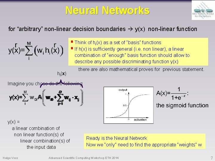 Neural Networks for “arbitrary” non-linear decision boundaries y(x) non-linear function § Think of hi(x)