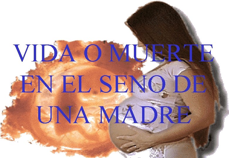 VIDA O MUERTE EN EL SENO DE UNA MADRE 