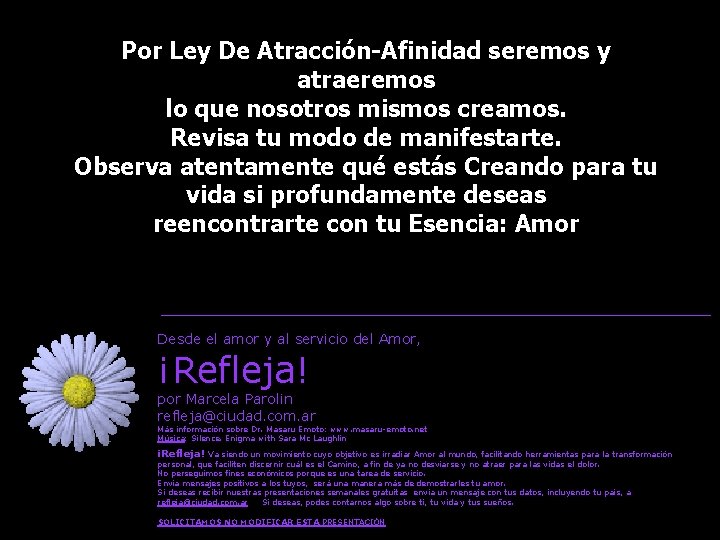 Por Ley De Atracción-Afinidad seremos y atraeremos lo que nosotros mismos creamos. Revisa tu