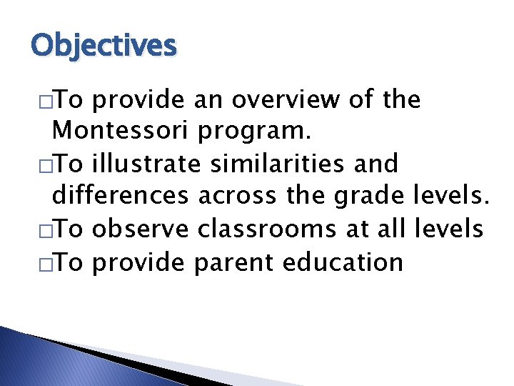 Objectives �To provide an overview of the Montessori program. �To illustrate similarities and differences