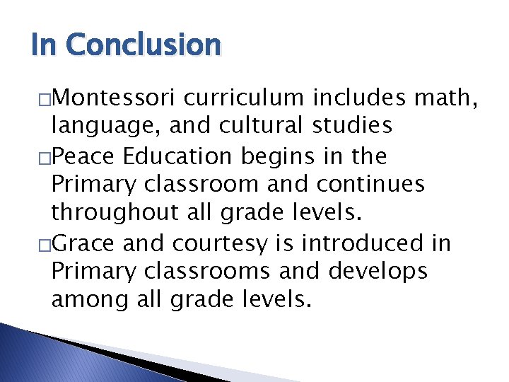 In Conclusion �Montessori curriculum includes math, language, and cultural studies �Peace Education begins in