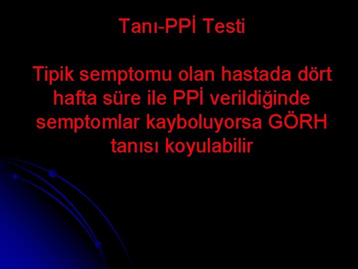 Tanı-PPİ Testi Tipik semptomu olan hastada dört hafta süre ile PPİ verildiğinde semptomlar kayboluyorsa