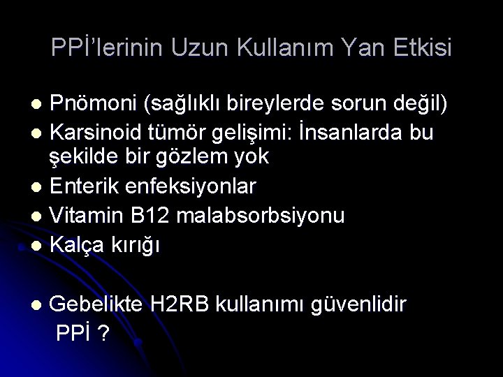 PPİ’lerinin Uzun Kullanım Yan Etkisi Pnömoni (sağlıklı bireylerde sorun değil) l Karsinoid tümör gelişimi: