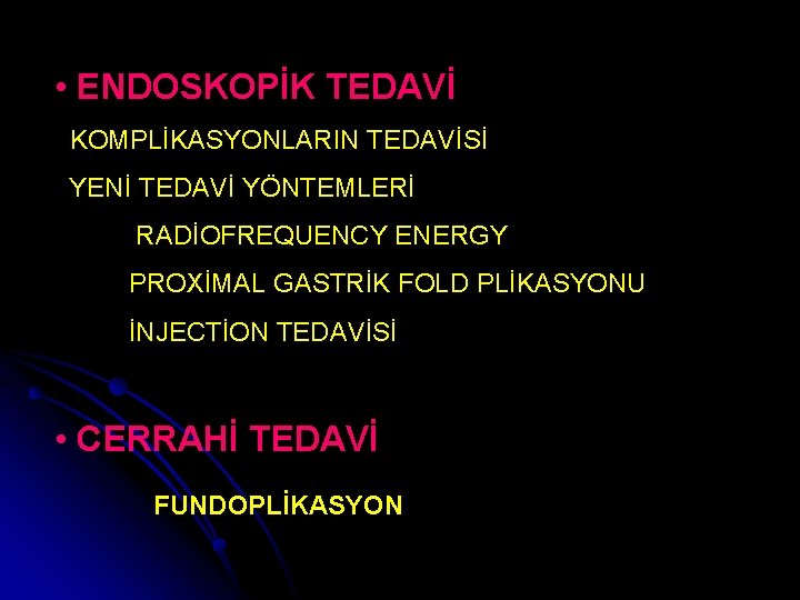  • ENDOSKOPİK TEDAVİ KOMPLİKASYONLARIN TEDAVİSİ YENİ TEDAVİ YÖNTEMLERİ RADİOFREQUENCY ENERGY PROXİMAL GASTRİK FOLD