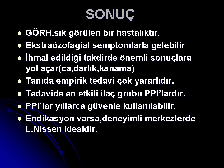 SONUÇ l l l l GÖRH, sık görülen bir hastalıktır. Ekstraözofagial semptomlarla gelebilir İhmal