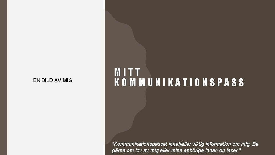 EN BILD AV MIG MITT KOMMUNIKATIONSPASS ”Kommunikationspasset innehåller viktig information om mig. Be gärna