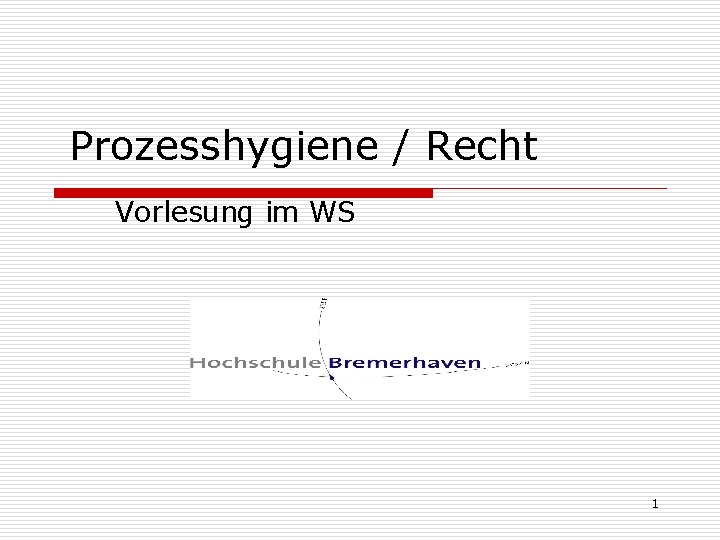 Prozesshygiene / Recht Vorlesung im WS 1 