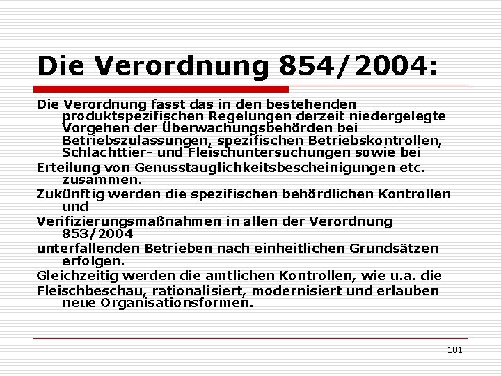 Die Verordnung 854/2004: Die Verordnung fasst das in den bestehenden produktspezifischen Regelungen derzeit niedergelegte