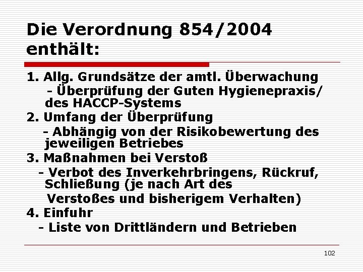 Die Verordnung 854/2004 enthält: 1. Allg. Grundsätze der amtl. Überwachung - Überprüfung der Guten