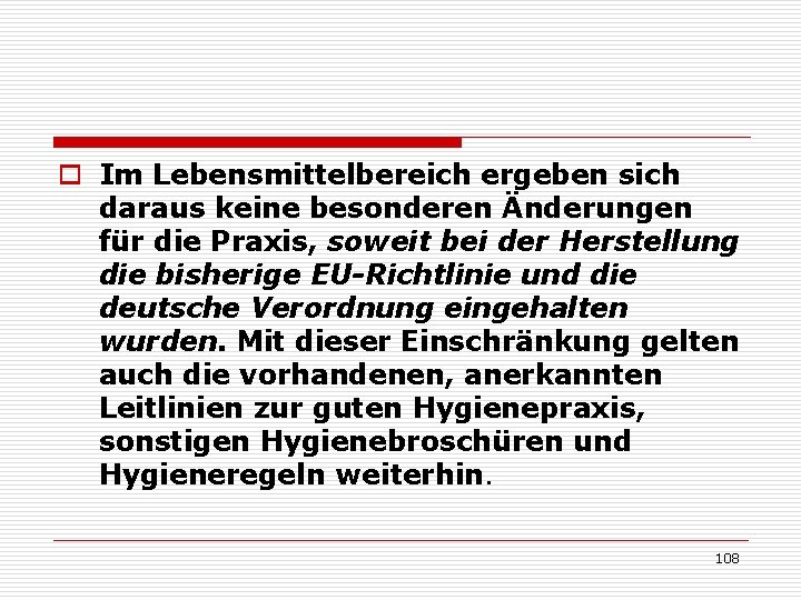 o Im Lebensmittelbereich ergeben sich daraus keine besonderen Änderungen für die Praxis, soweit bei