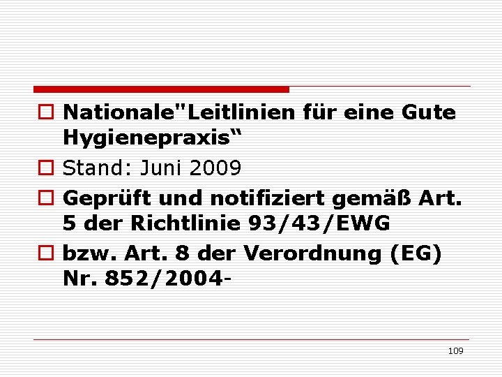 o Nationale"Leitlinien für eine Gute Hygienepraxis“ o Stand: Juni 2009 o Geprüft und notifiziert