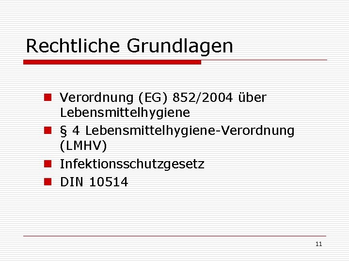 Rechtliche Grundlagen n Verordnung (EG) 852/2004 über Lebensmittelhygiene n § 4 Lebensmittelhygiene-Verordnung (LMHV) n