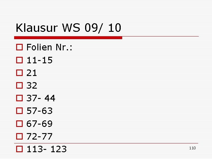 Klausur WS 09/ 10 o o o o o Folien Nr. : 11 -15