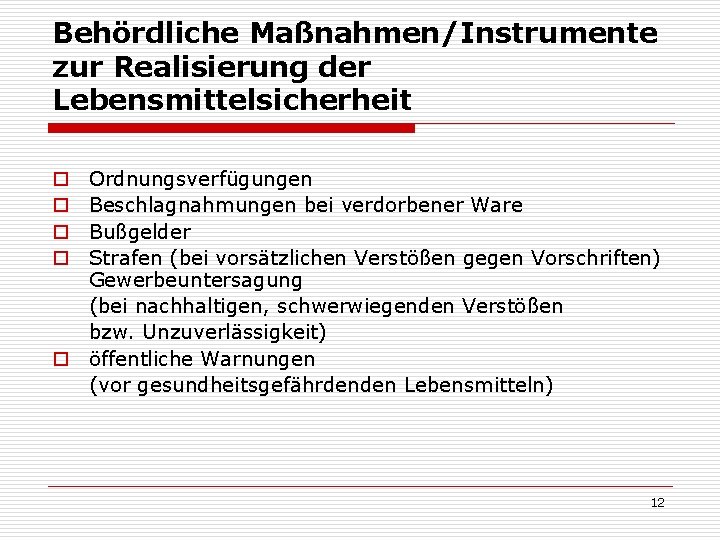 Behördliche Maßnahmen/Instrumente zur Realisierung der Lebensmittelsicherheit Ordnungsverfügungen Beschlagnahmungen bei verdorbener Ware Bußgelder Strafen (bei