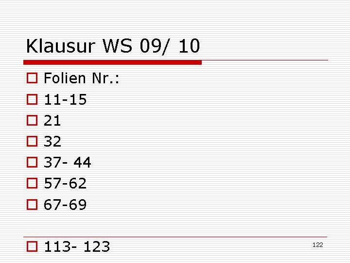 Klausur WS 09/ 10 o o o o Folien Nr. : 11 -15 21