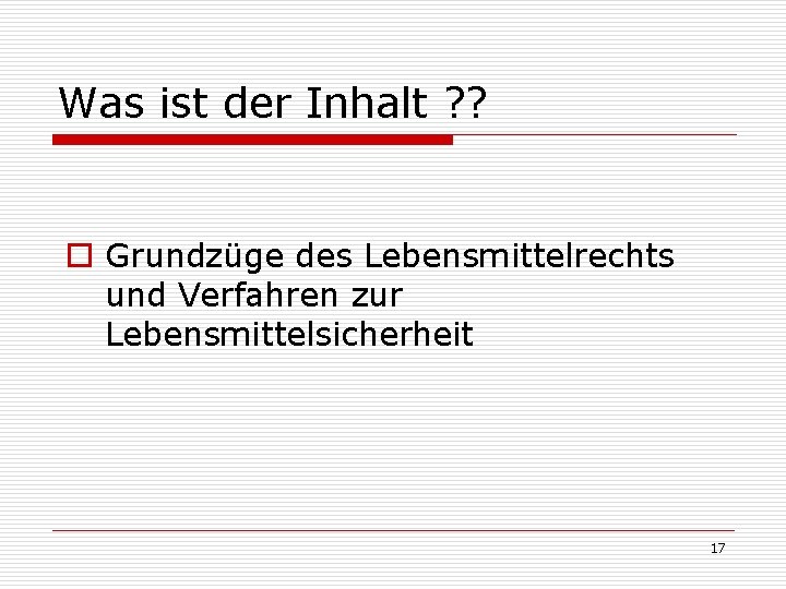 Was ist der Inhalt ? ? o Grundzüge des Lebensmittelrechts und Verfahren zur Lebensmittelsicherheit