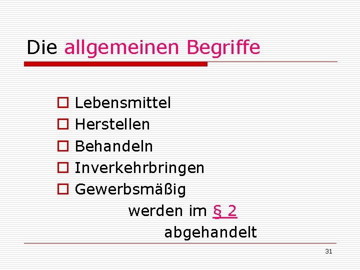 Die allgemeinen Begriffe o o o Lebensmittel Herstellen Behandeln Inverkehrbringen Gewerbsmäßig werden im §