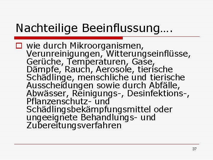 Nachteilige Beeinflussung…. o wie durch Mikroorganismen, Verunreinigungen, Witterungseinflüsse, Gerüche, Temperaturen, Gase, Dämpfe, Rauch, Aerosole,