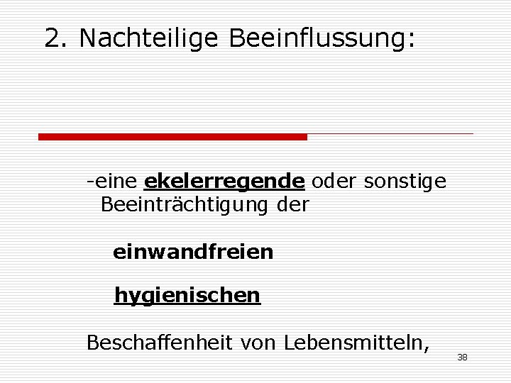 2. Nachteilige Beeinflussung: -eine ekelerregende oder sonstige Beeinträchtigung der einwandfreien hygienischen Beschaffenheit von Lebensmitteln,