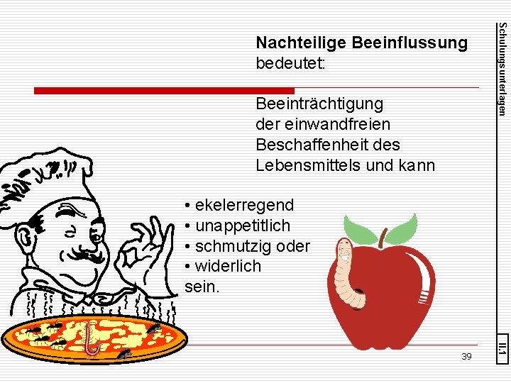 Beeinträchtigung der einwandfreien Beschaffenheit des Lebensmittels und kann Schulungsunterlagen Nachteilige Beeinflussung bedeutet: • ekelerregend